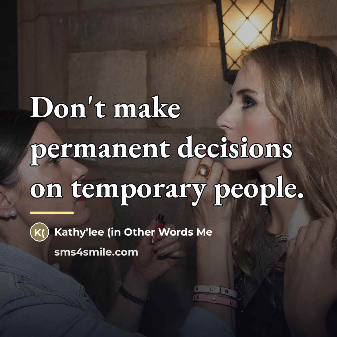 “Don't make permanent decisions on temporary people.…” quote by Kathy'lee (in Other Words Me