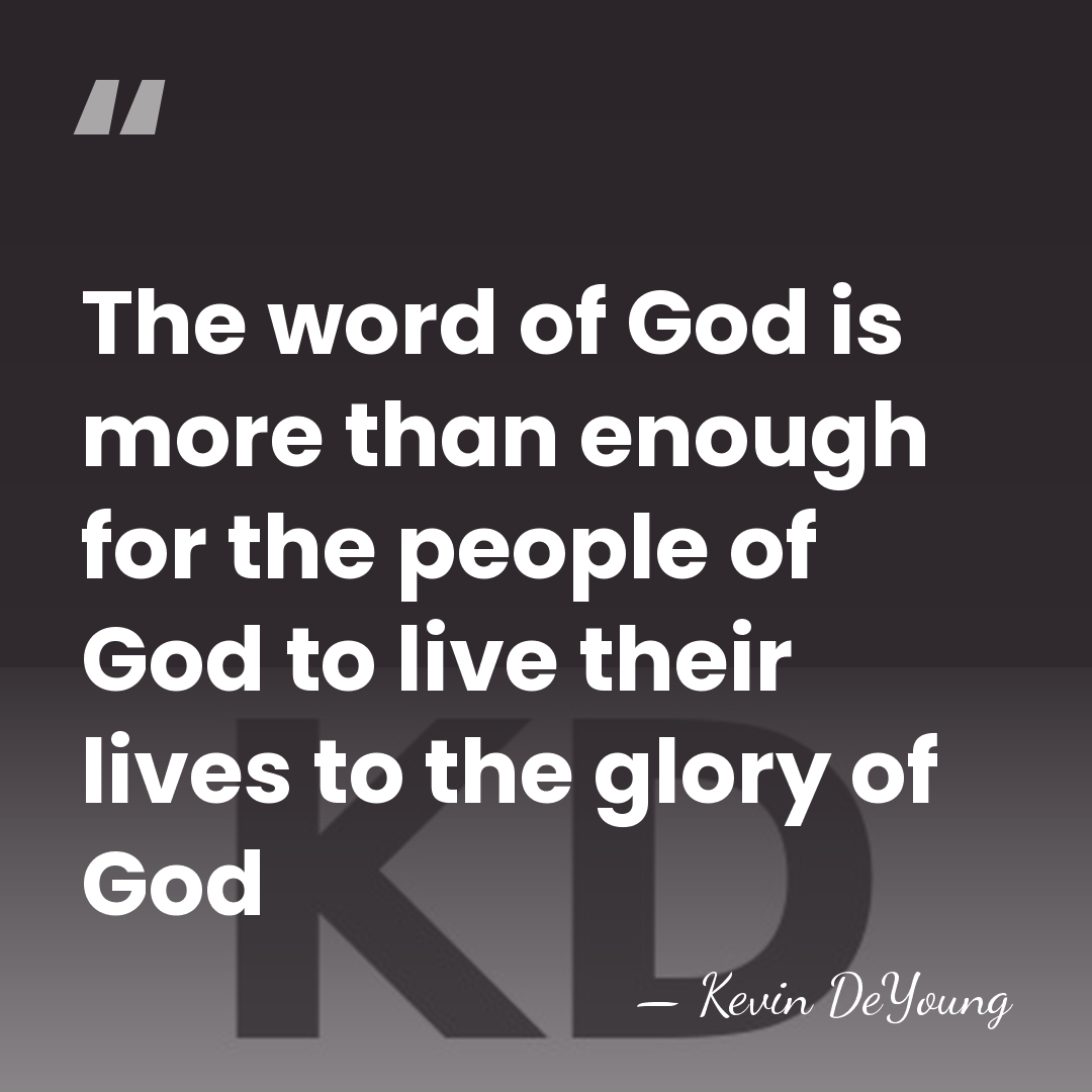 The word of God is more than enough for the people of&hellip; - Kevin DeYoung