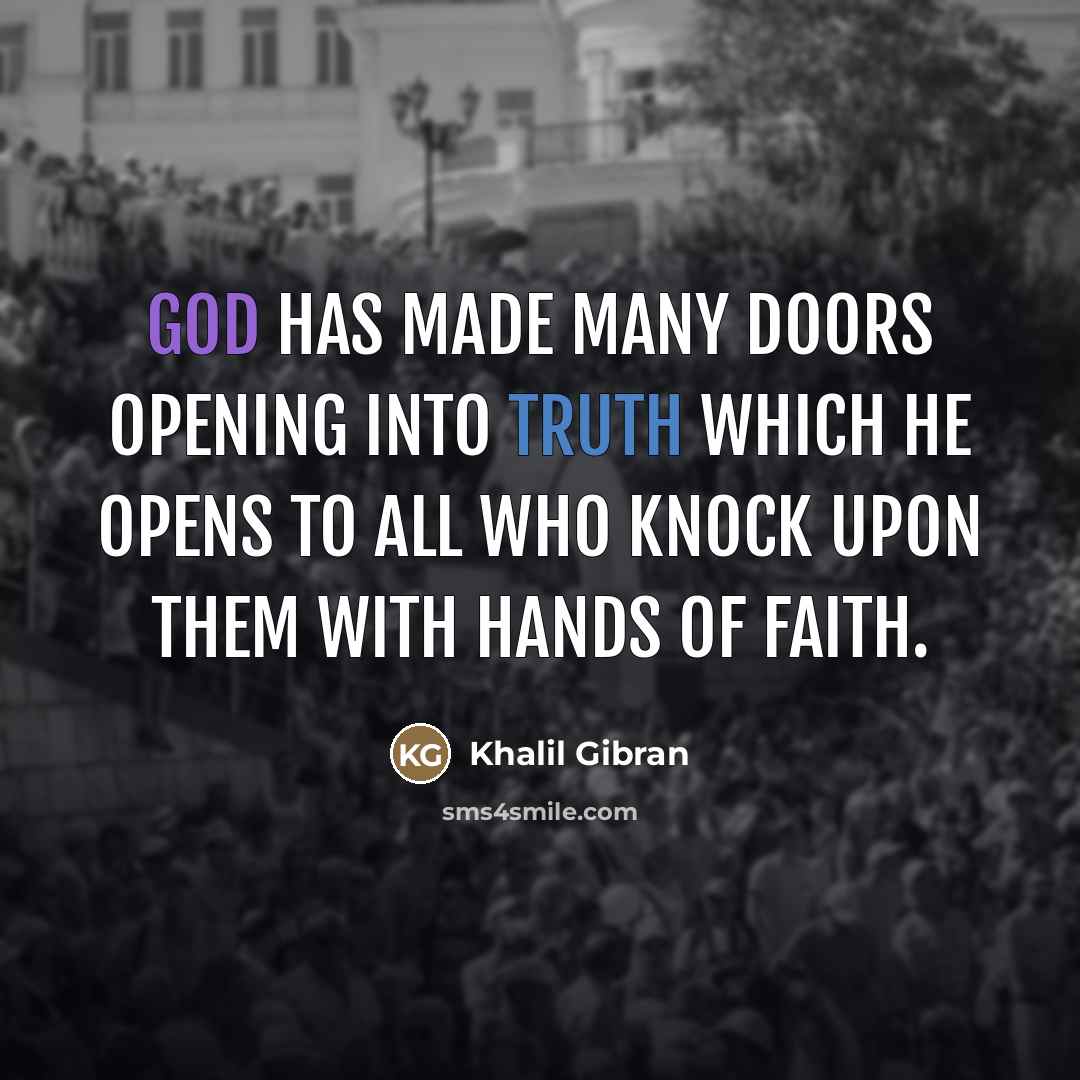 “God has made many doors opening into truth which He…” quote by Khalil Gibran