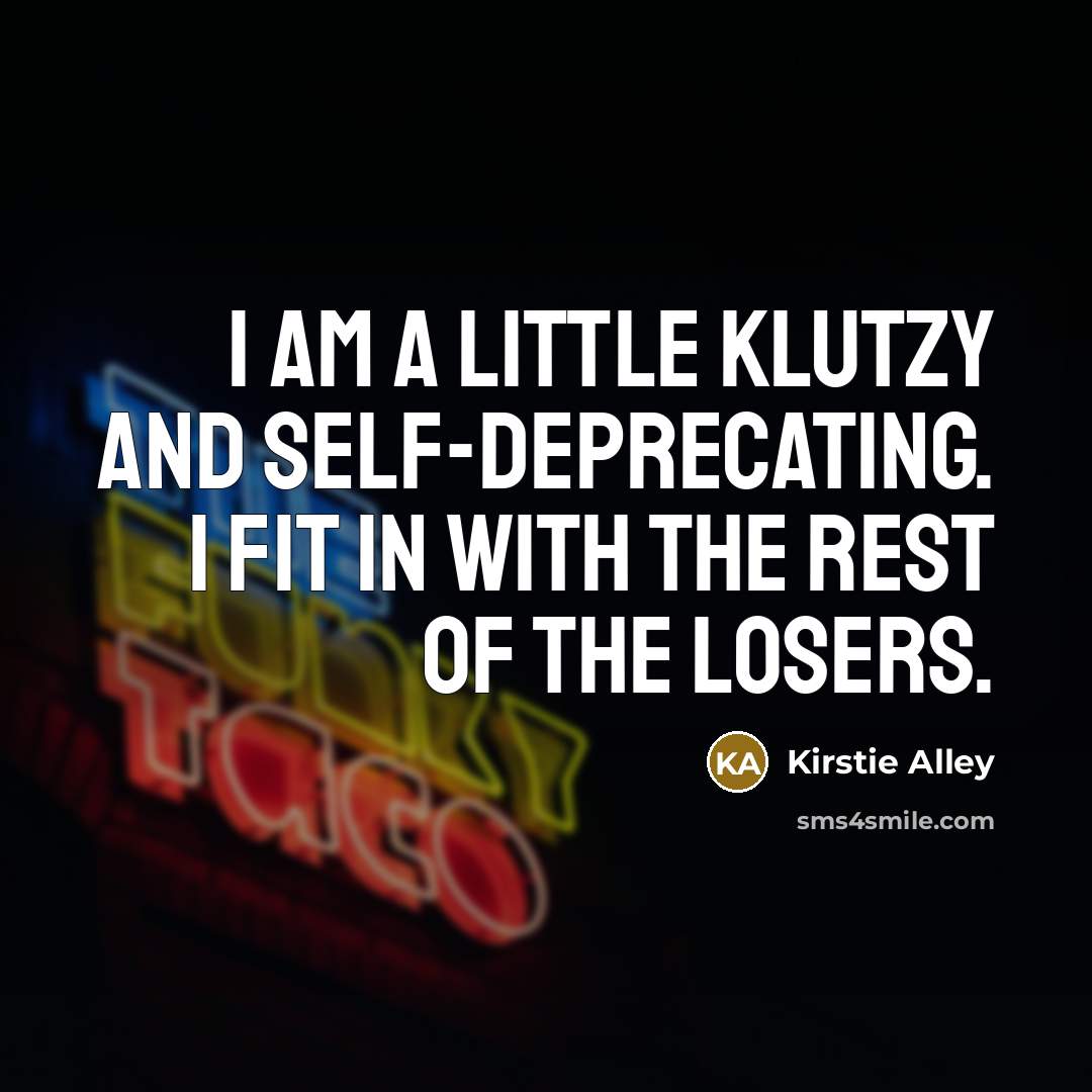 “I am a little klutzy and self-deprecating. I fit in…” quote by Kirstie Alley