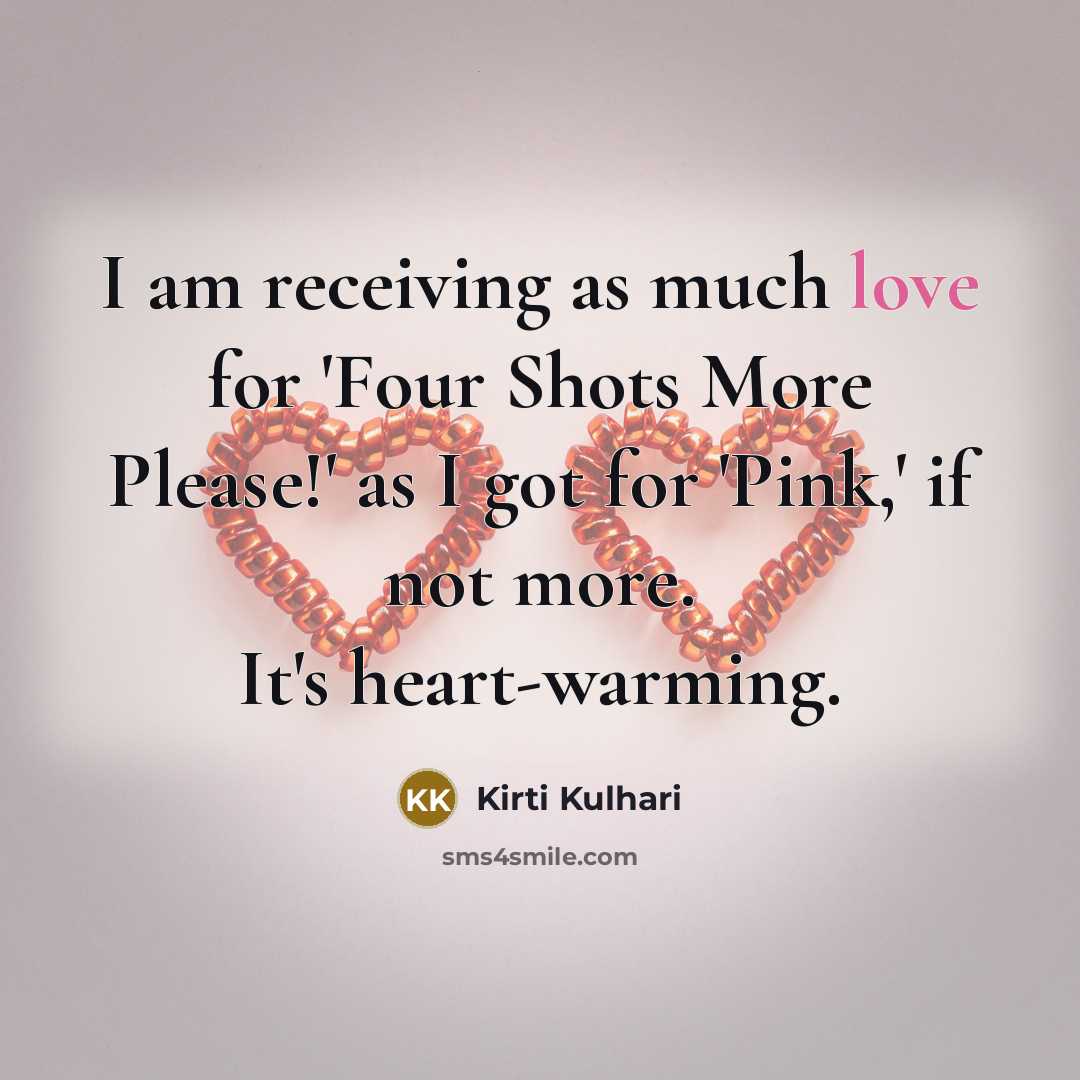 “I am receiving as much love for 'Four Shots More Please!' as I got for 'Pink,' if not more. It's heart-warming.” quote by Kirti Kulhari