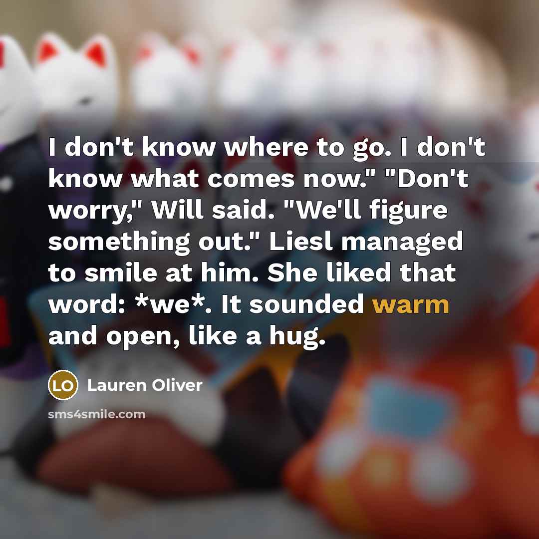 “I don't know where to go. I don't know what…” quote by Lauren Oliver
