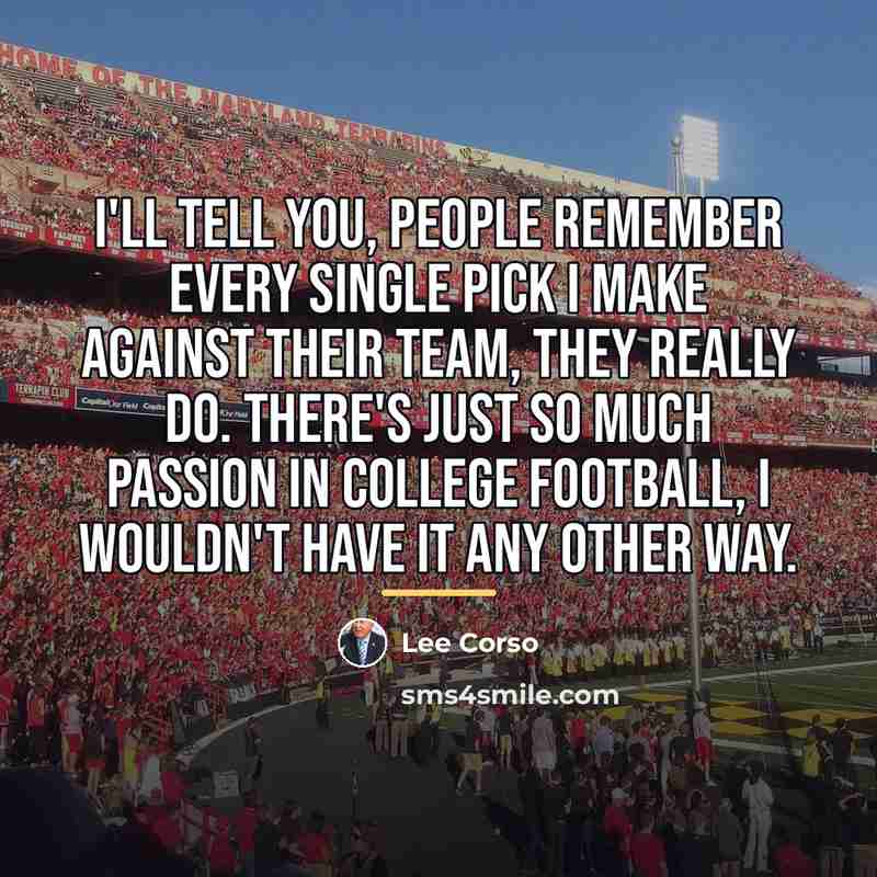 “I'll tell you, people remember every single pick I make…” quote by Lee Corso