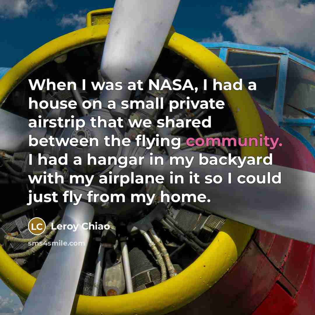 “When I was at NASA, I had a house on…” quote by Leroy Chiao