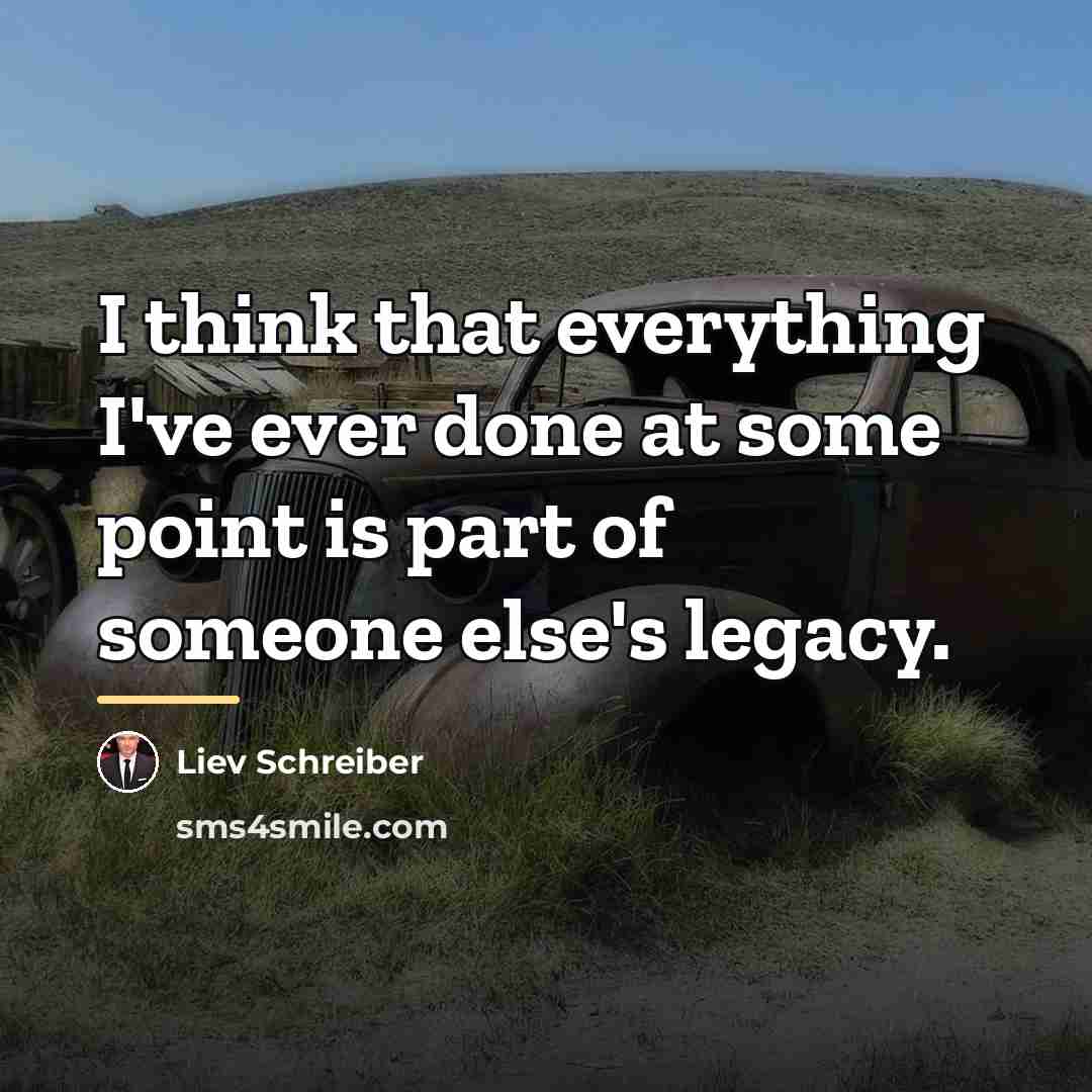 “I think that everything I've ever done at some point…” quote by Liev Schreiber