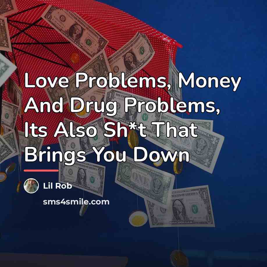 “Love Problems, Money And Drug Problems, Its Also Sh*t That…” quote by Lil Rob
