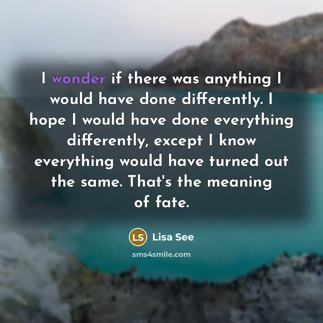 “I wonder if there was anything I would have done…” quote by Lisa See