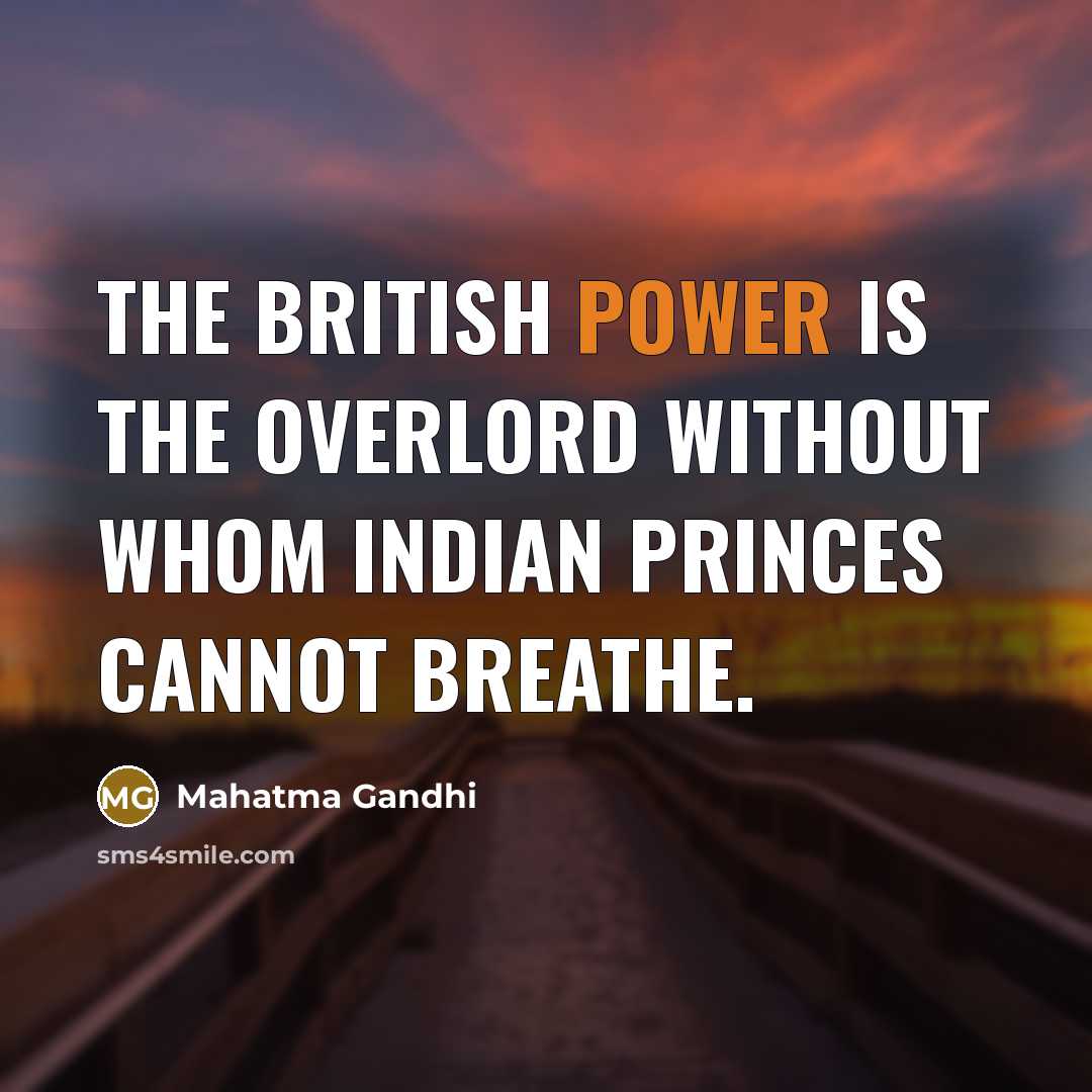 “The British power is the overlord without whom Indian princes…” quote by Mahatma Gandhi