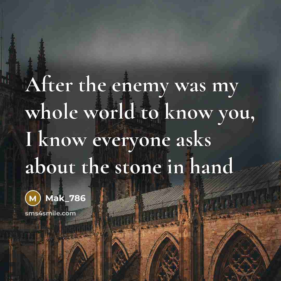 “After the enemy was my whole world to know you,…” quote by Mak_786