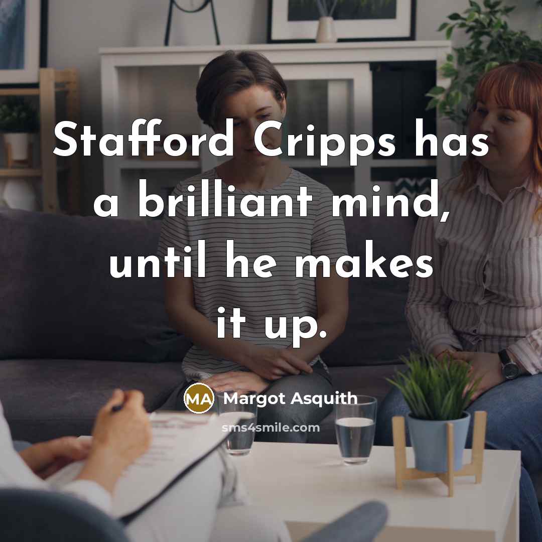 “Stafford Cripps has a brilliant mind, until he makes it…” quote by Margot Asquith