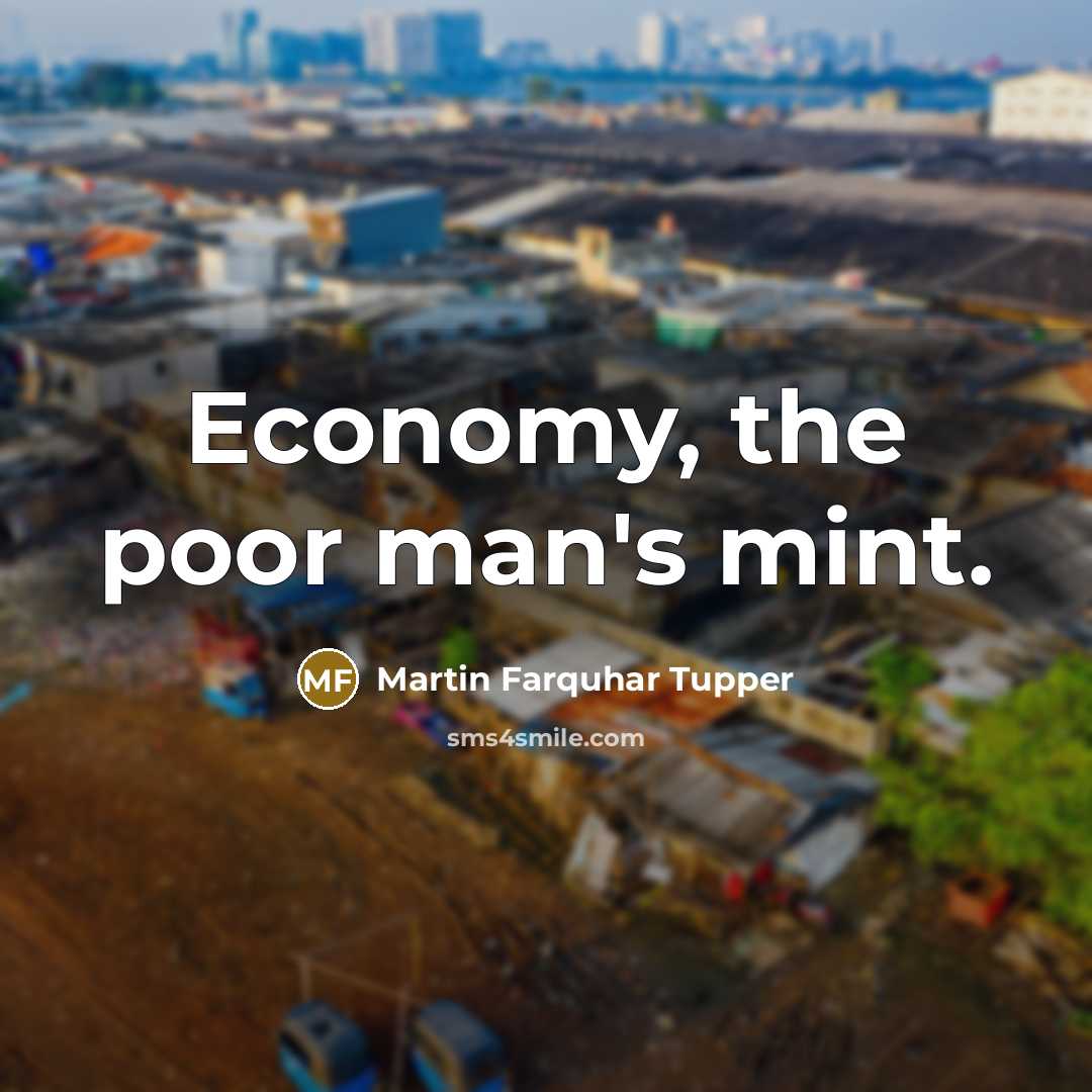 “Economy, the poor man's mint.…” quote by Martin Farquhar Tupper