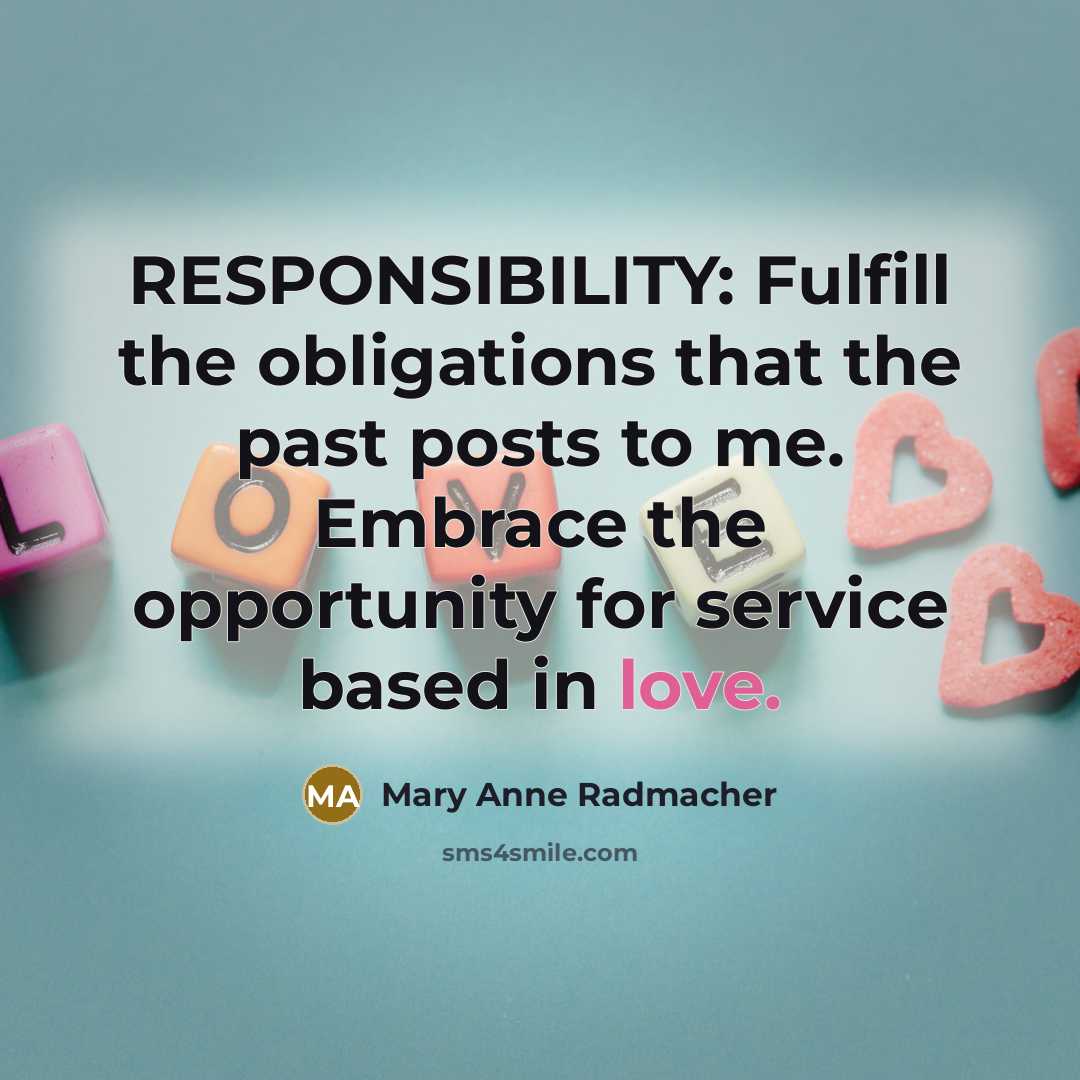 “RESPONSIBILITY: Fulfill the obligations that the past posts to me.…” quote by Mary Anne Radmacher