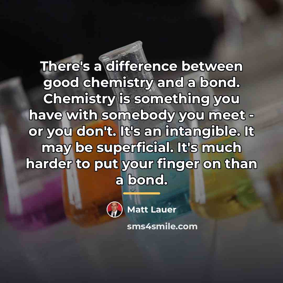 “There's a difference between good chemistry and a bond. Chemistry…” quote by Matt Lauer