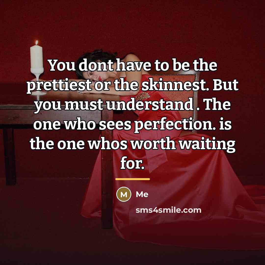 “You dont have to be the prettiest or the skinnest.…” quote by Me