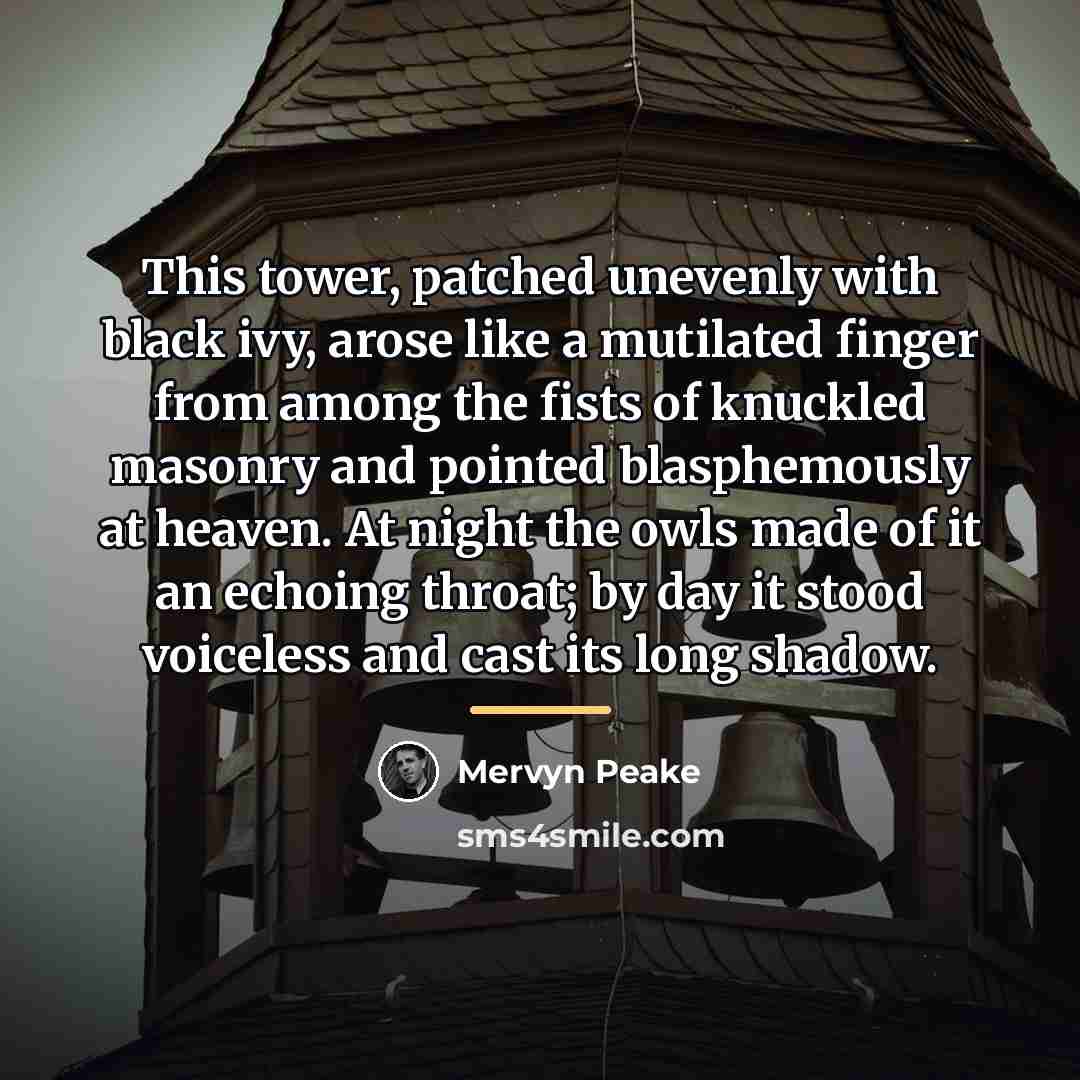 “This tower, patched unevenly with black ivy, arose like a…” quote by Mervyn Peake