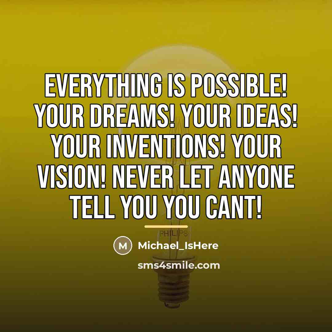 “EVERYTHING IS POSSIBLE! Your dreams! Your ideas! Your inventions! Your…” quote by Michael_IsHere