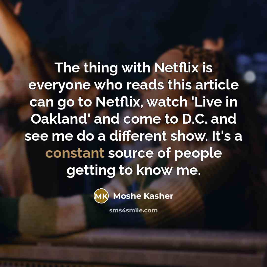“The thing with Netflix is everyone who reads this article…” quote by Moshe Kasher