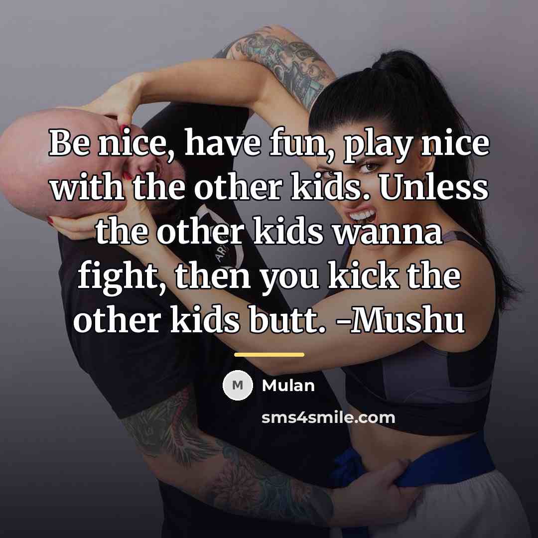 “Be nice, have fun, play nice with the other kids.…” quote by Mulan