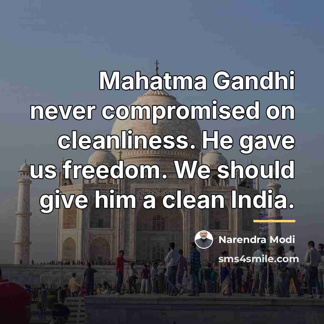 “Mahatma Gandhi never compromised on cleanliness. He gave us freedom.…” quote by Narendra Modi