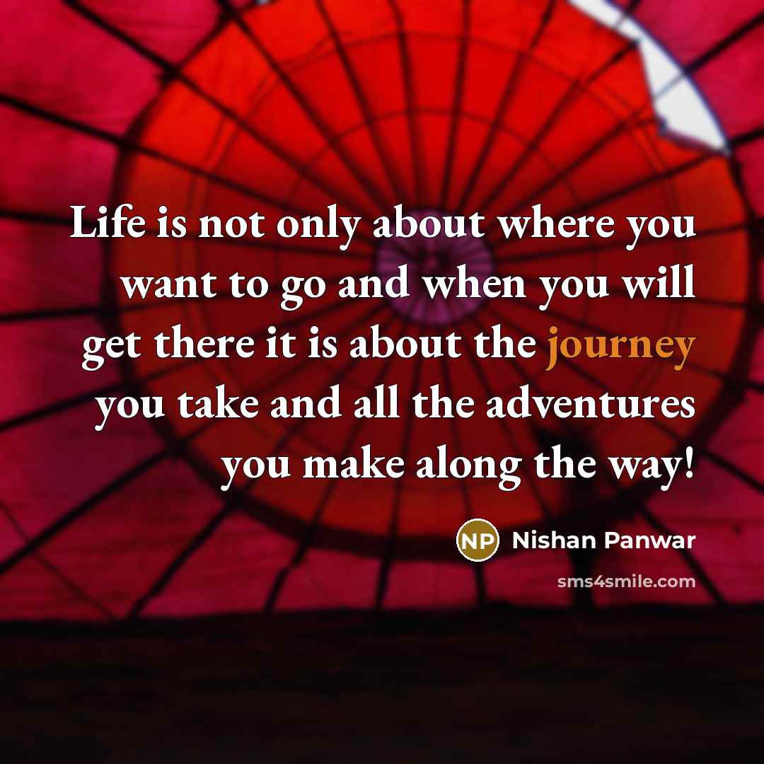 “Life is not only about where you want to go…” quote by Nishan Panwar