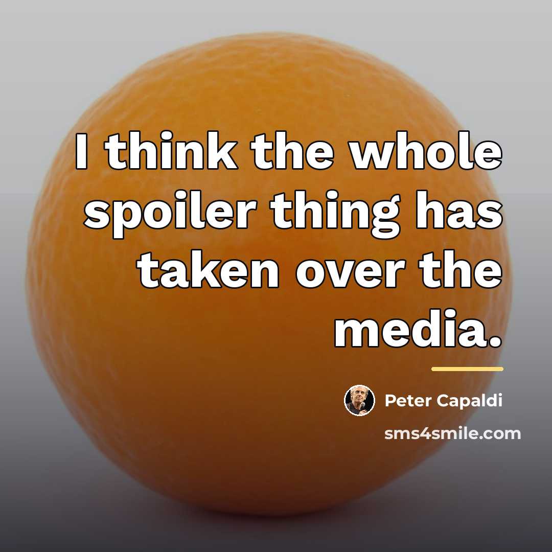 “I think the whole spoiler thing has taken over the…” quote by Peter Capaldi