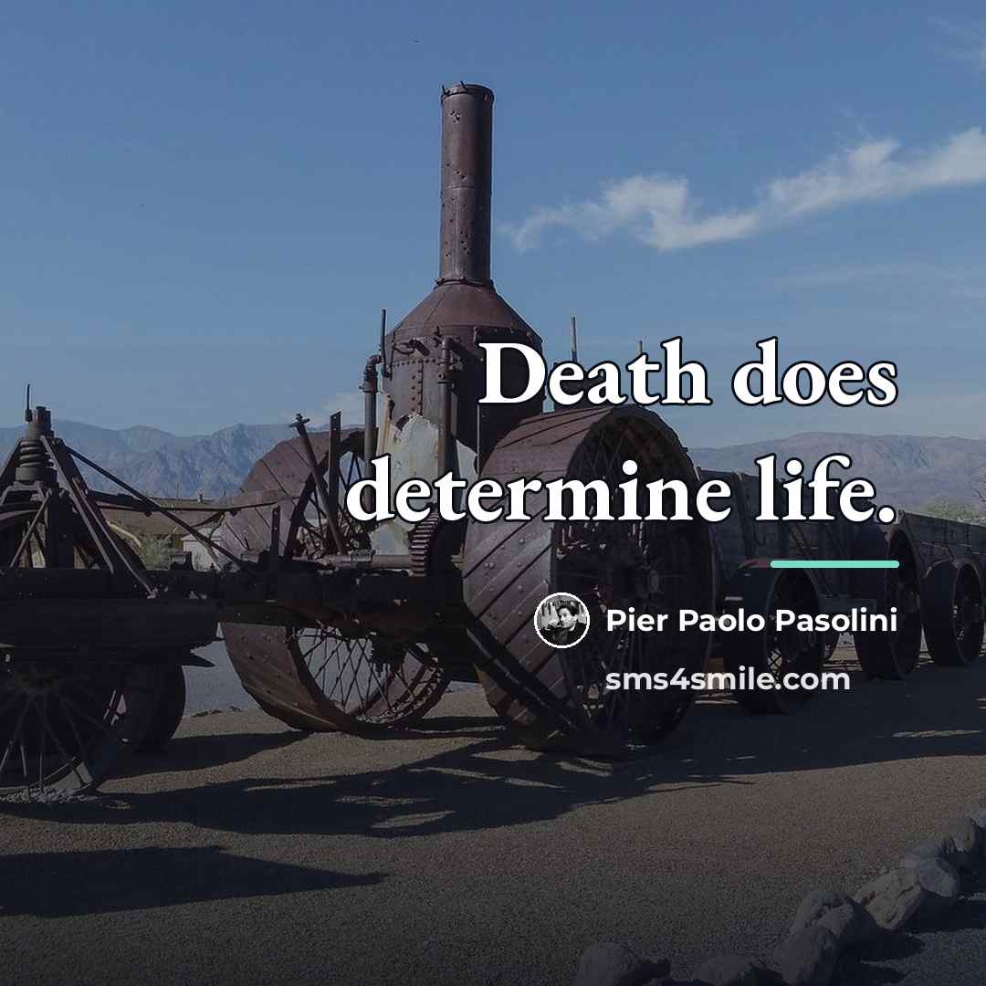 “Death does determine life.…” quote by Pier Paolo Pasolini