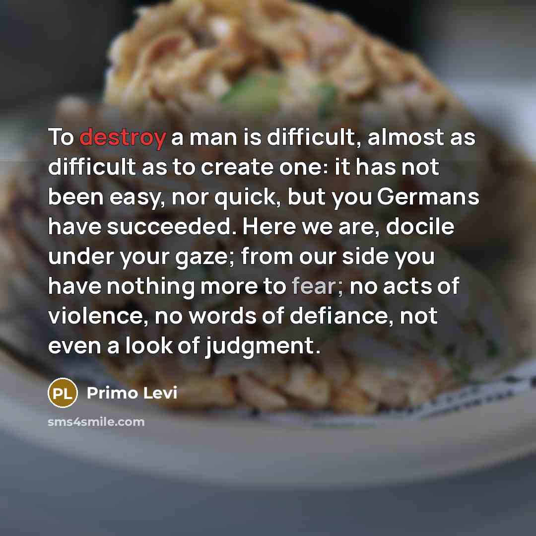 “To destroy a man is difficult, almost as difficult as…” quote by Primo Levi