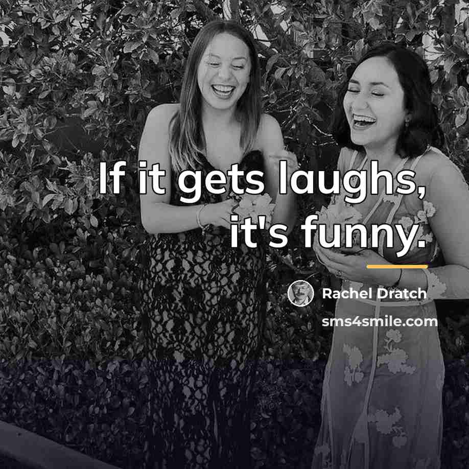 “If it gets laughs, it's funny.…” quote by Rachel Dratch