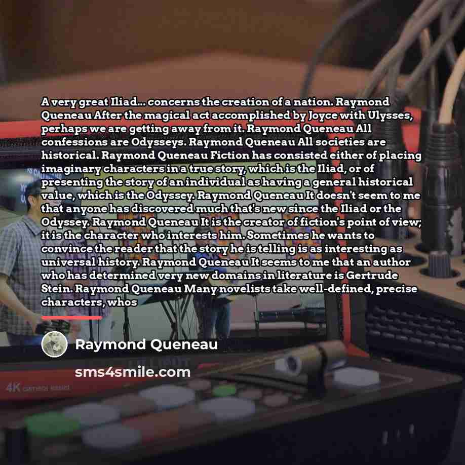 “A very great Iliad... concerns the creation of a nation.…” quote by Raymond Queneau