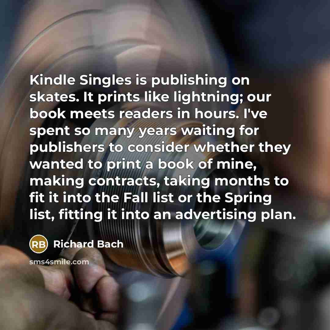 “Kindle Singles is publishing on skates. It prints like lightning;…” quote by Richard Bach
