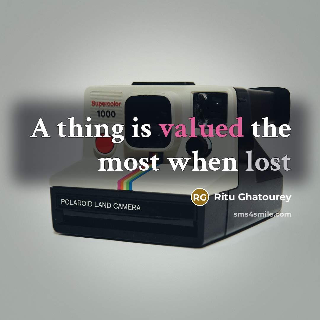 “A thing is valued the most when lost…” quote by Ritu Ghatourey