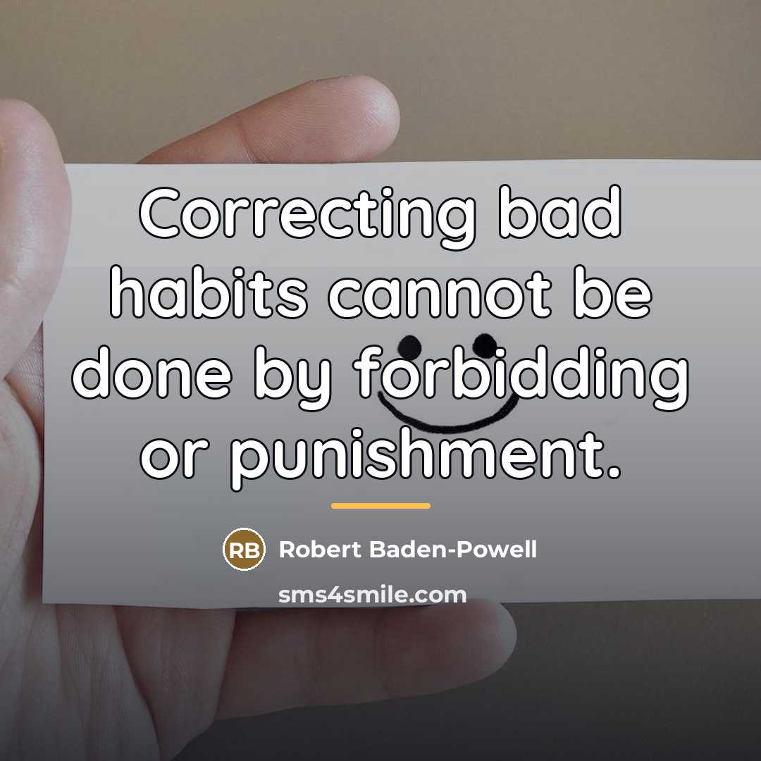 “Correcting bad habits cannot be done by forbidding or punishment.…” quote by Robert Baden-Powell