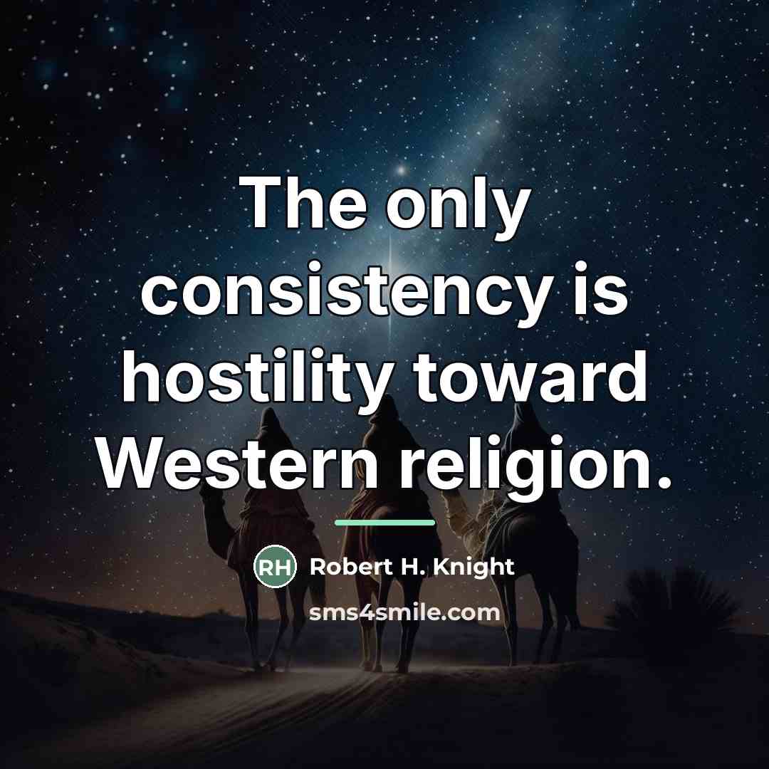 “The only consistency is hostility toward Western religion.…” quote by Robert H. Knight