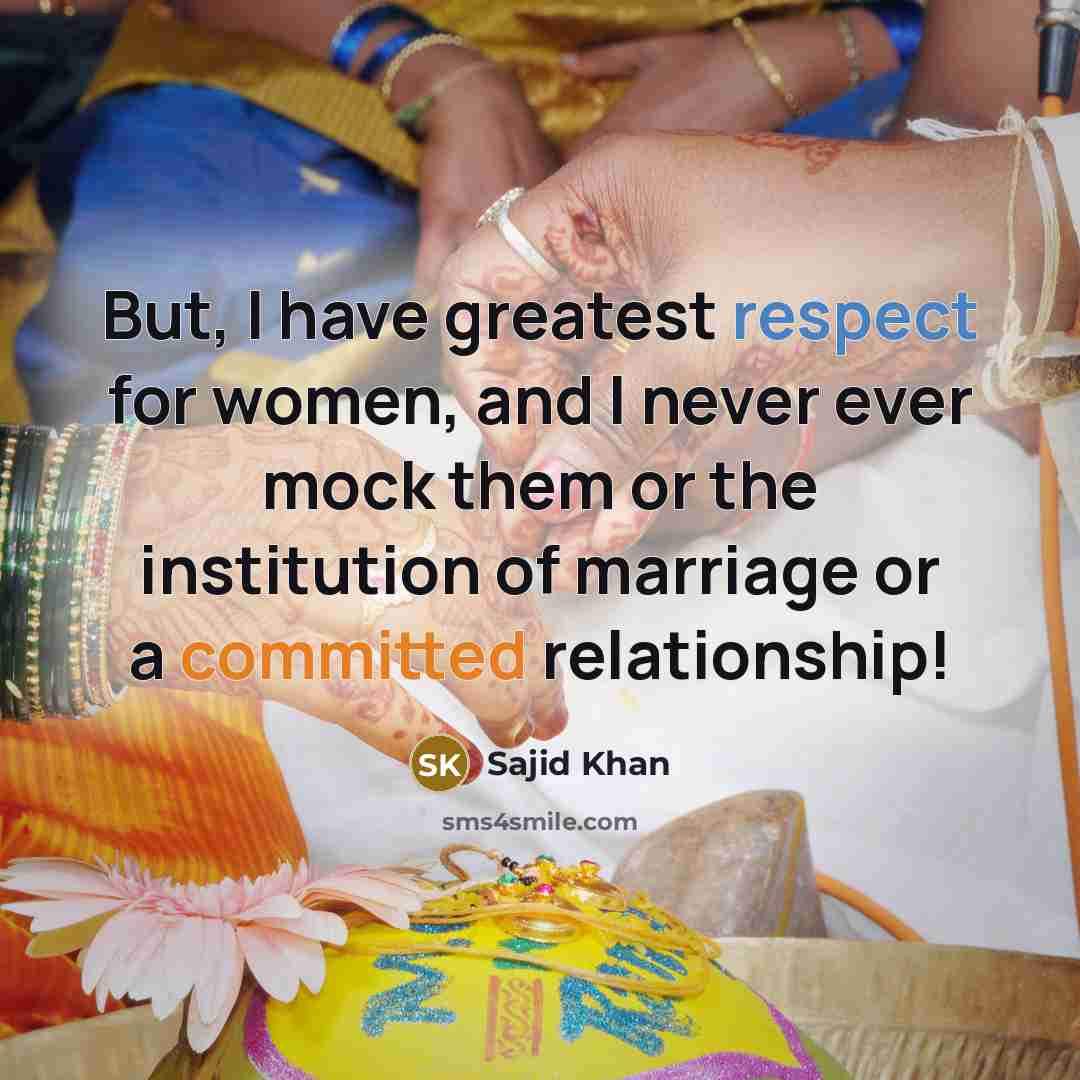 “But, I have greatest respect for women, and I never…” quote by Sajid Khan