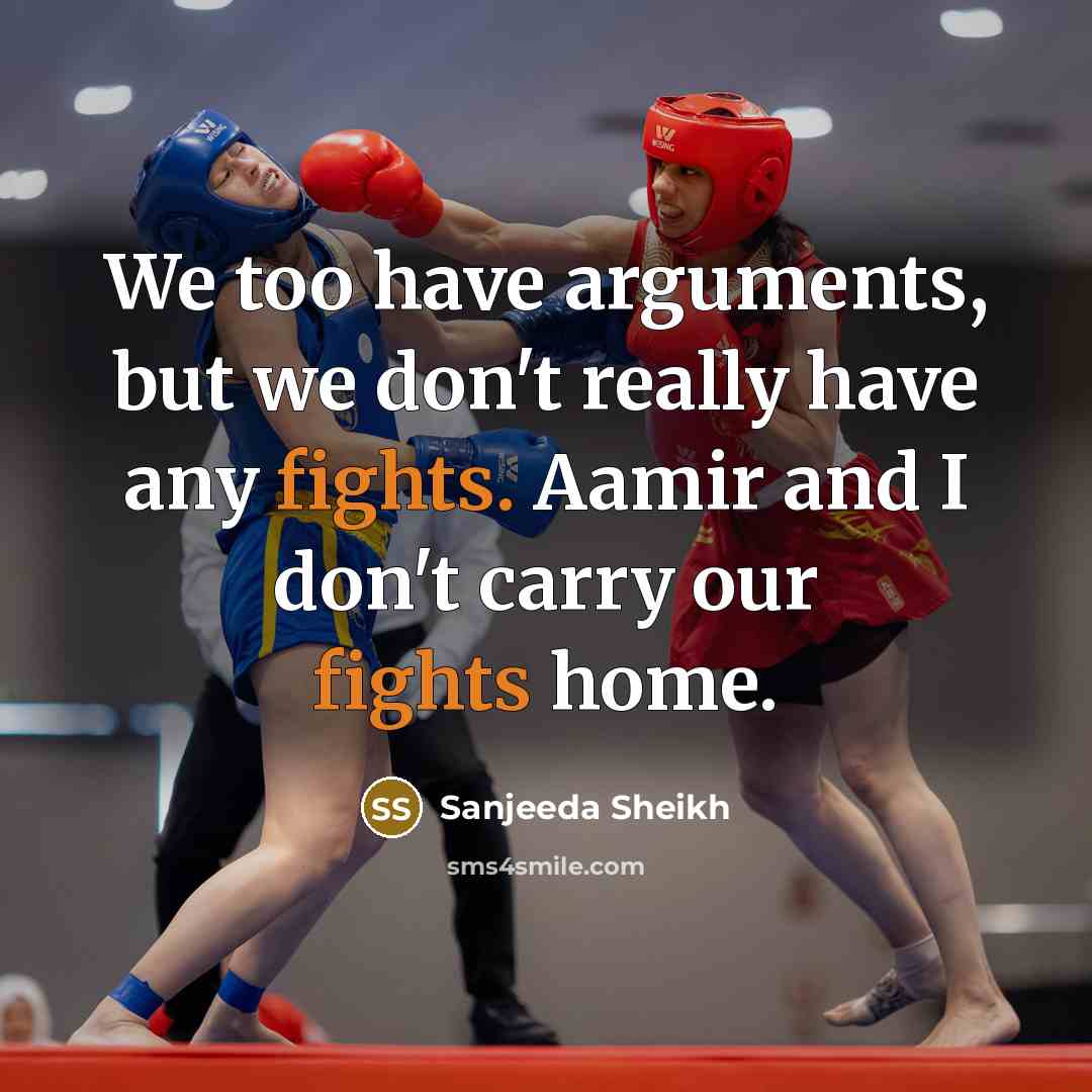 “We too have arguments, but we don't really have any…” quote by Sanjeeda Sheikh