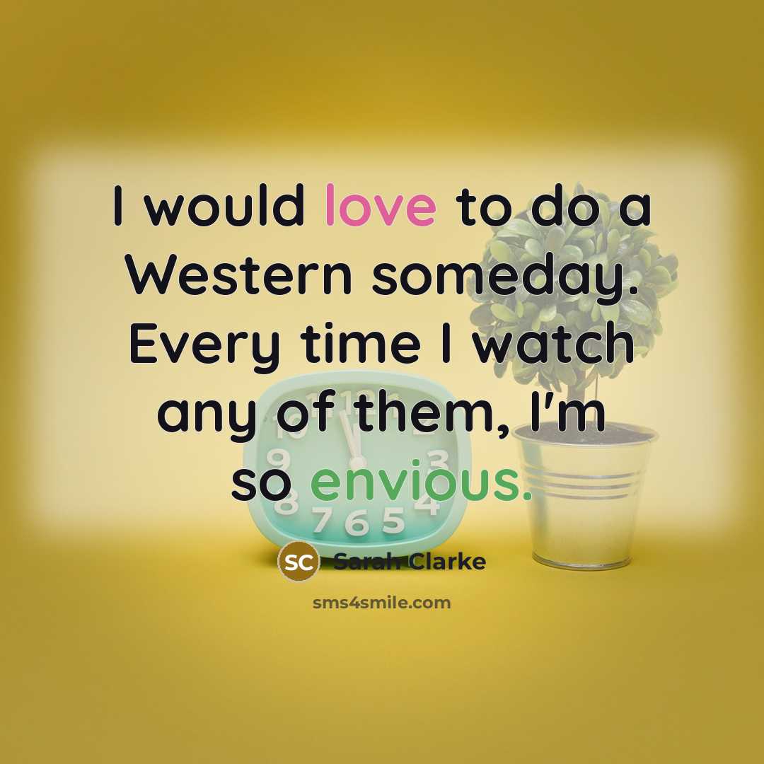 “I would love to do a Western someday. Every time…” quote by Sarah Clarke