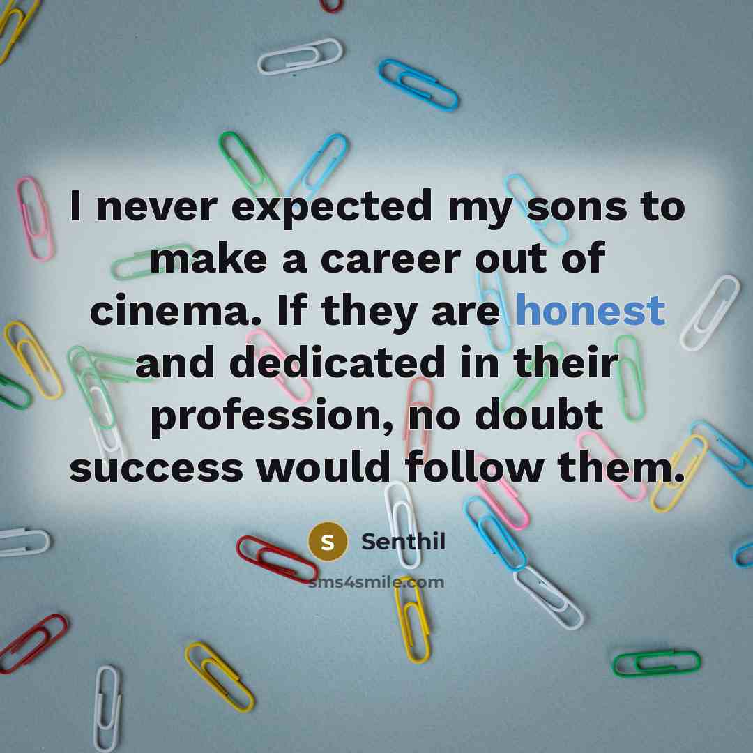 “I never expected my sons to make a career out…” quote by Senthil