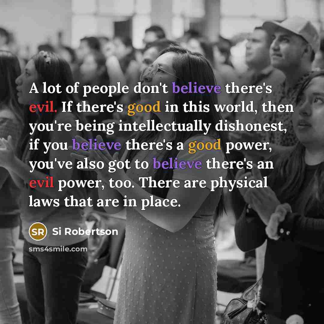 “A lot of people don't believe there's evil. If there's…” quote by Si Robertson