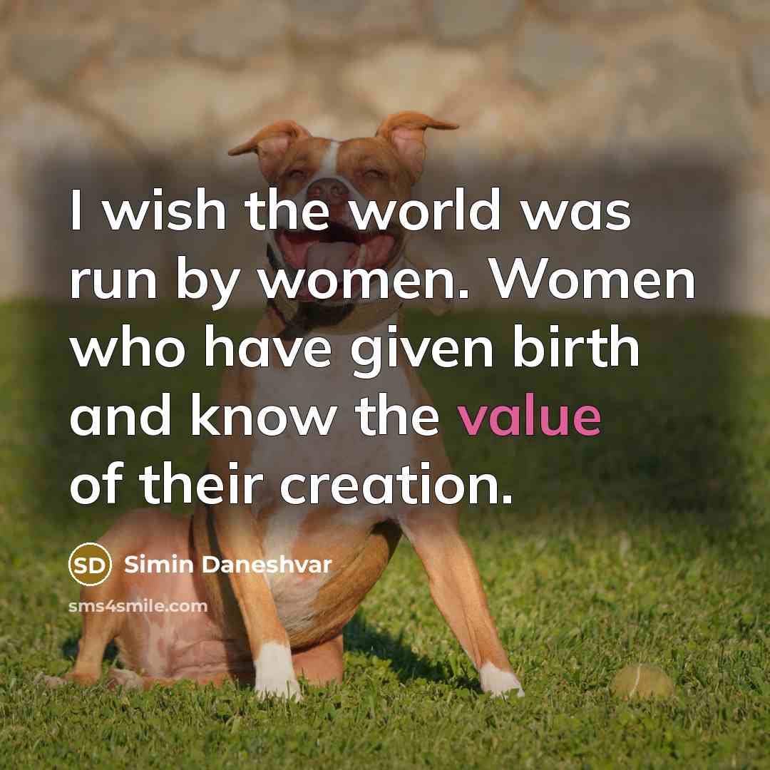 “I wish the world was run by women. Women who…” quote by Simin Daneshvar