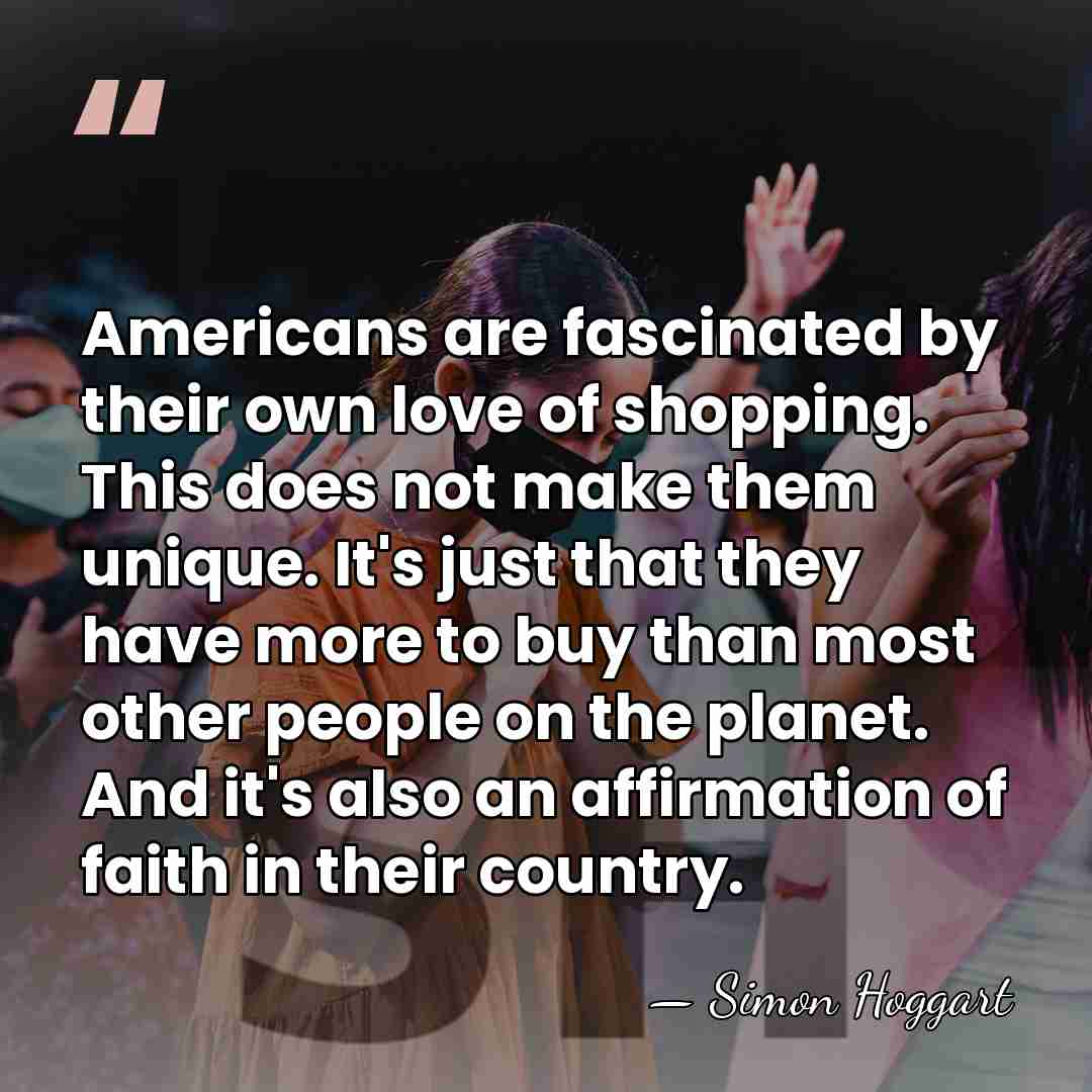Americans are fascinated by their own love of shopping. This does not&hellip; - Simon Hoggart