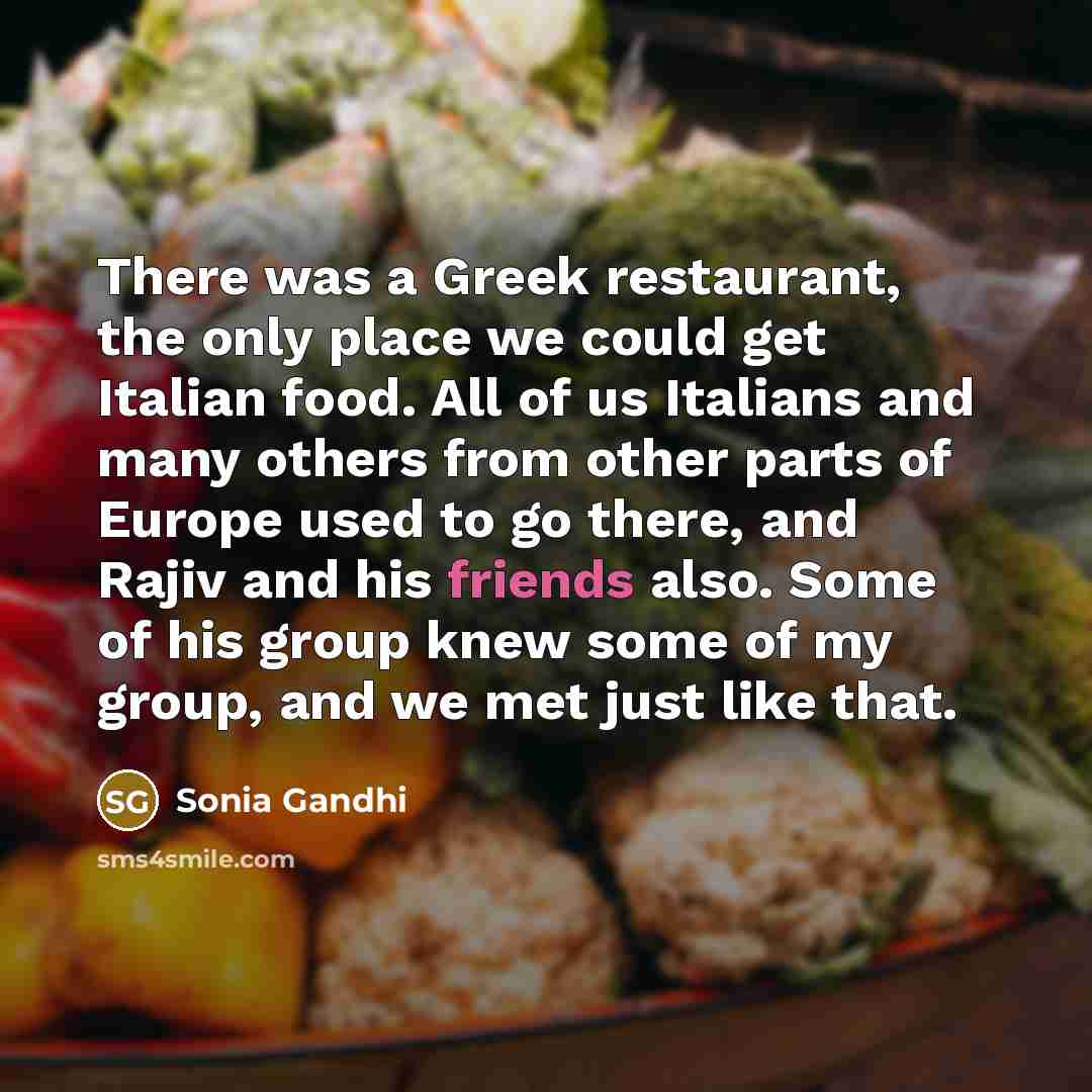 “There was a Greek restaurant, the only place we could…” quote by Sonia Gandhi