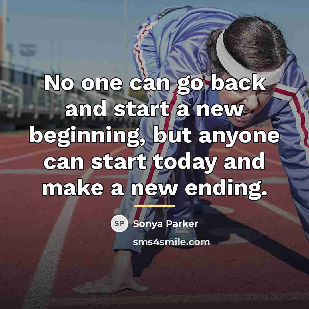 “No one can go back and start a new beginning,…” quote by Sonya Parker