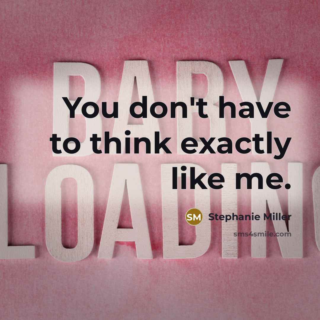 “You don't have to think exactly like me.…” quote by Stephanie Miller
