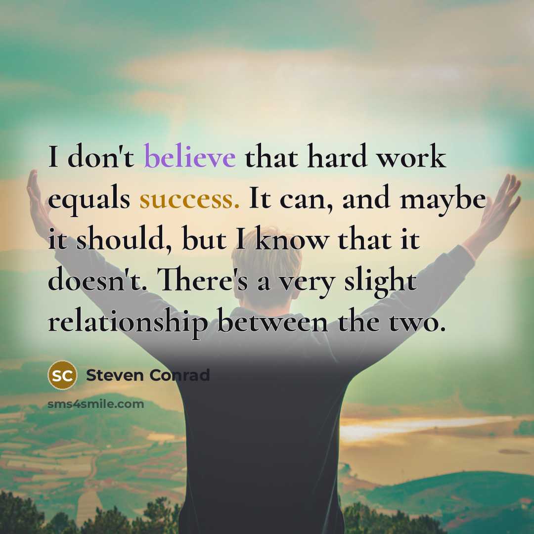 “I don't believe that hard work equals success. It can,…” quote by Steven Conrad