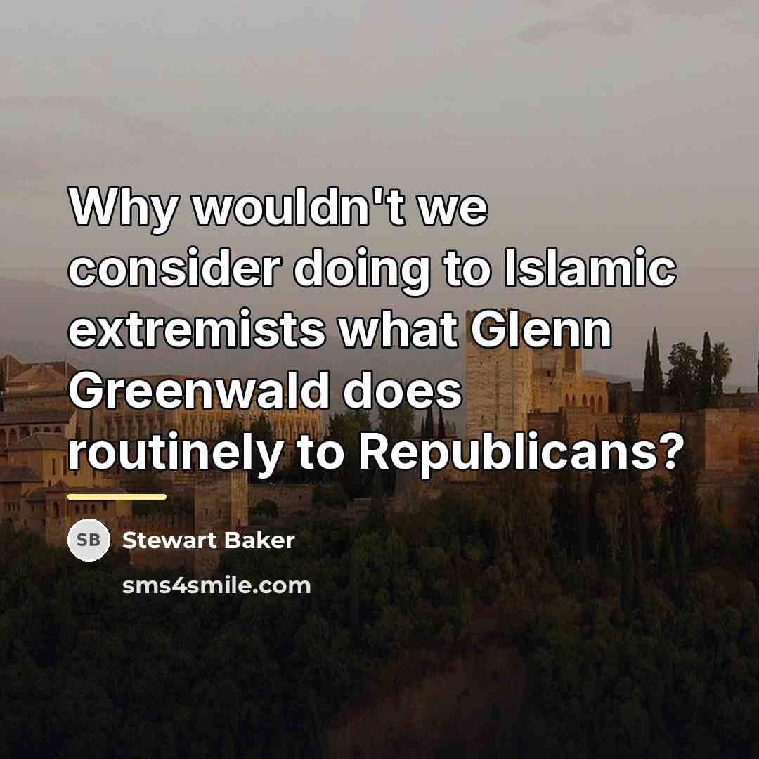 “Why wouldn't we consider doing to Islamic extremists what Glenn…” quote by Stewart Baker