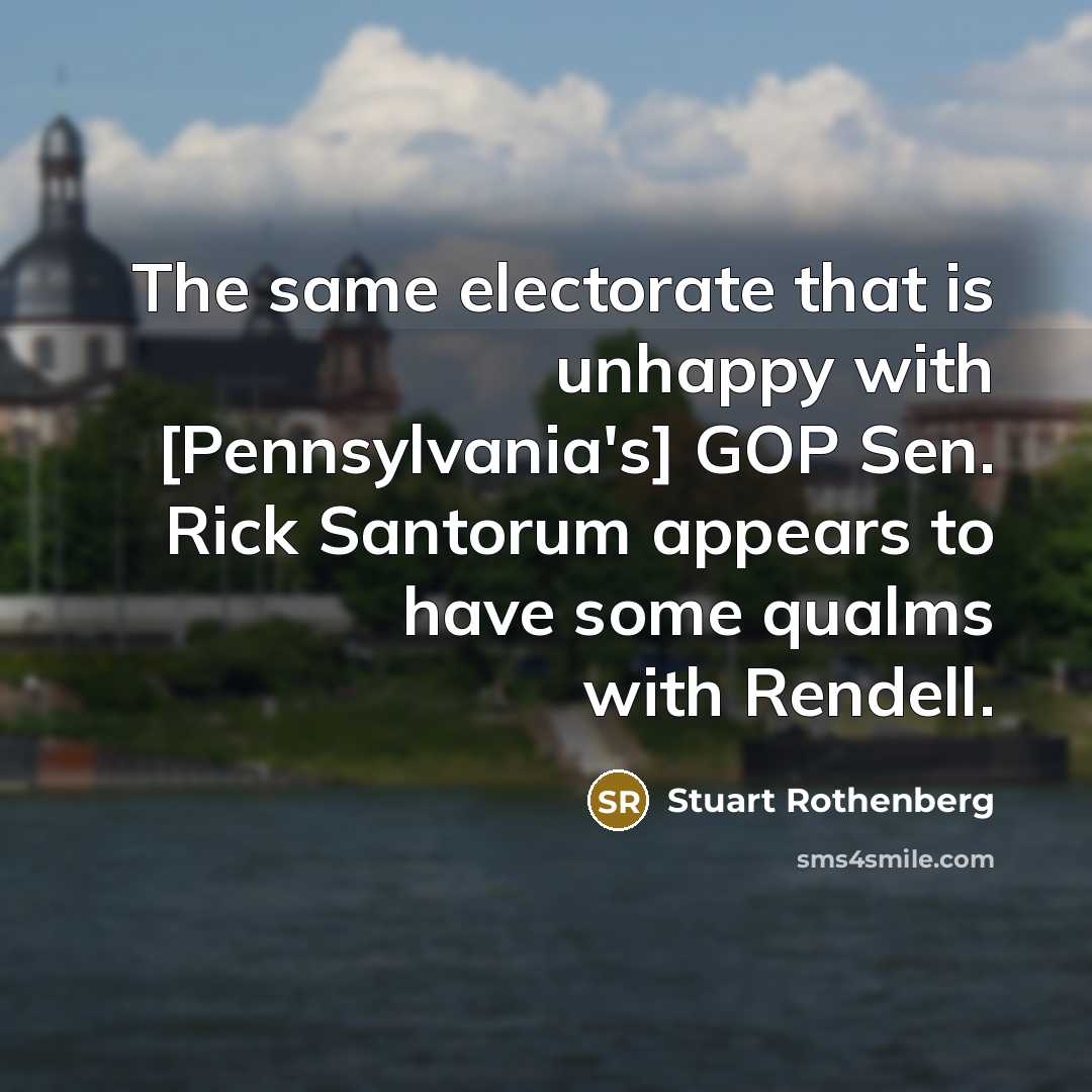 “The same electorate that is unhappy with [Pennsylvania's] GOP Sen.…” quote by Stuart Rothenberg