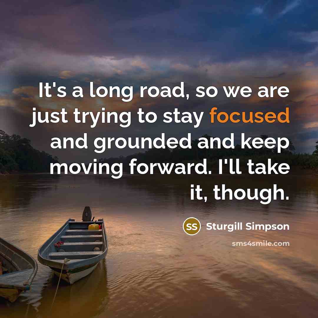 “It's a long road, so we are just trying to…” quote by Sturgill Simpson