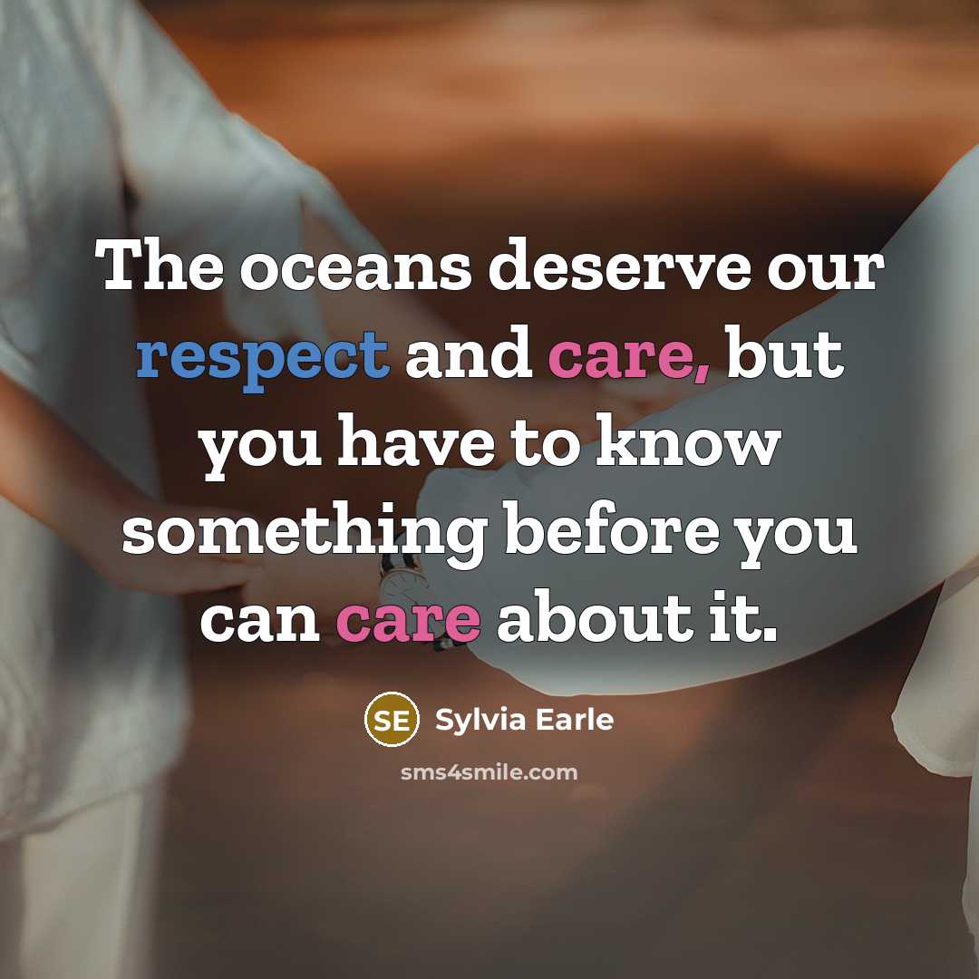 “The oceans deserve our respect and care, but you have…” quote by Sylvia Earle