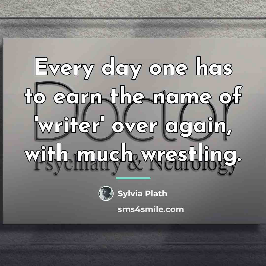 “Every day one has to earn the name of 'writer'…” quote by Sylvia Plath