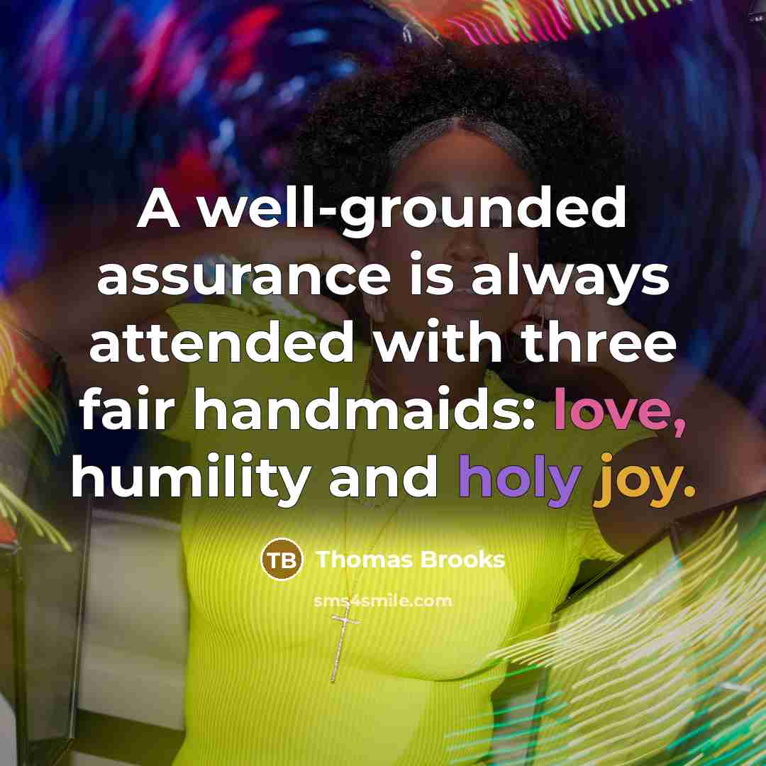 “A well-grounded assurance is always attended with three fair handmaids:…” quote by Thomas Brooks
